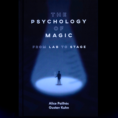 The Psychology of Magic: From Lab to Stage by Gustav Kuhn and Alice Pailhes - Book